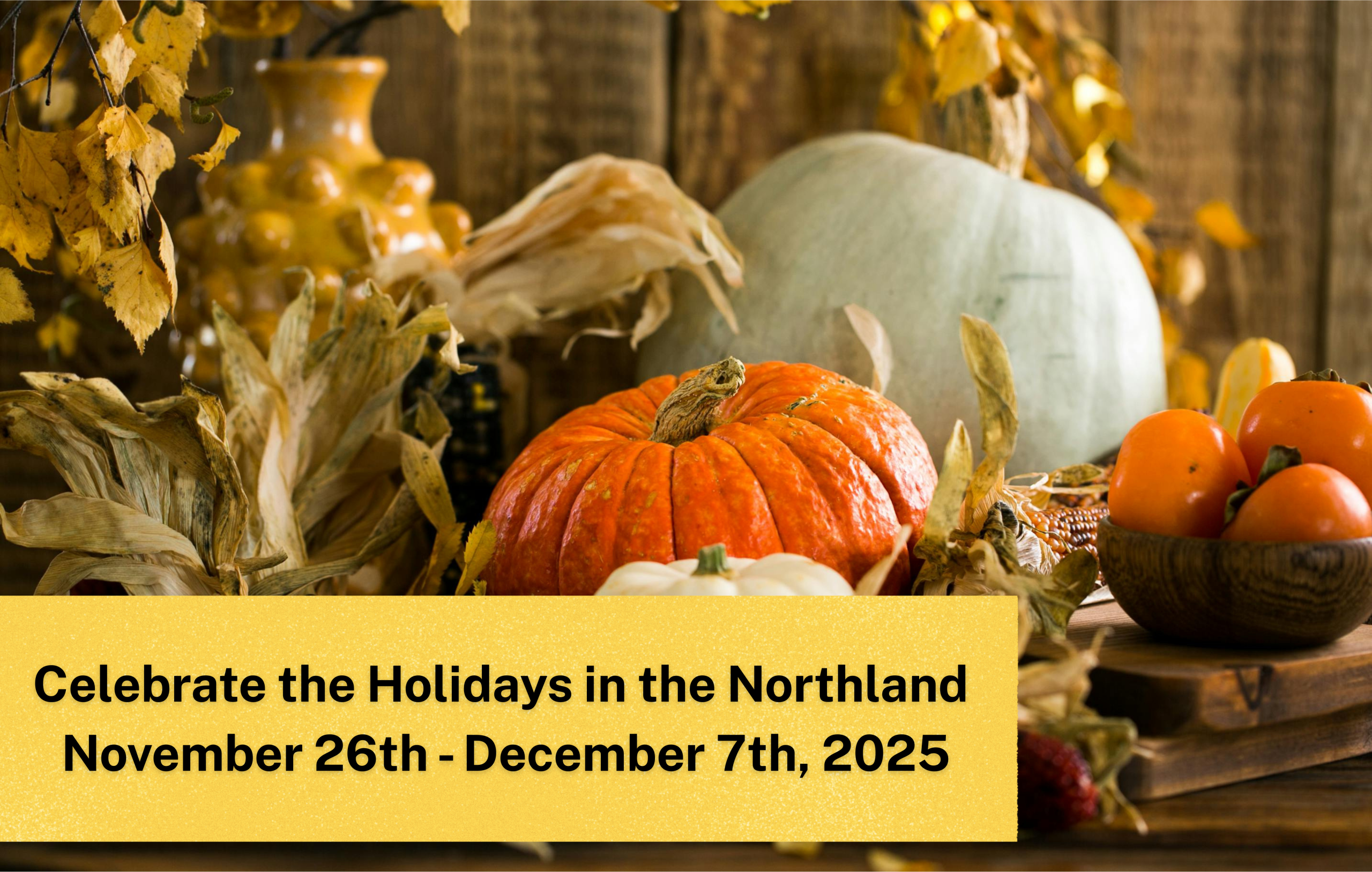 Celebrate the Holidays in the Northland – November 26th – December 7th, 2025